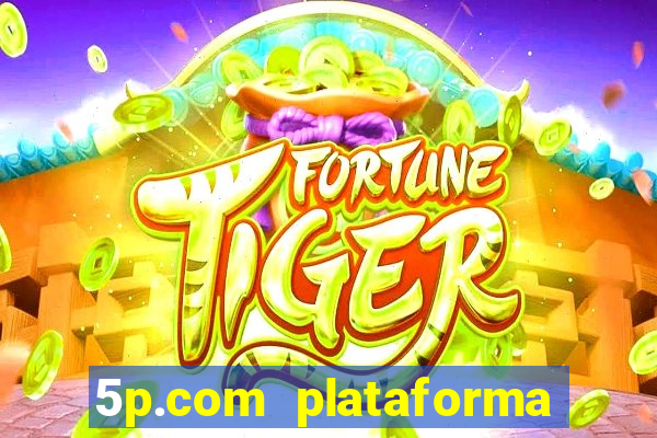 5p.com plataforma de jogos